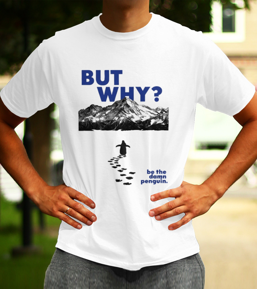But Why Be The Damn Penguin Mountain Path Adventure T-Shirt