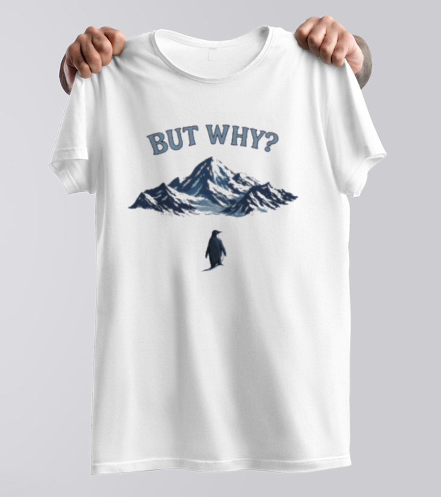 But Why Penguin Mountain Meme T-Shirt
