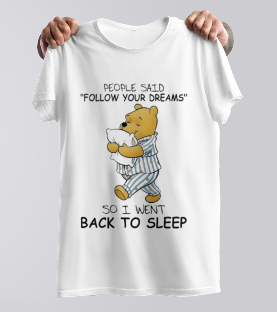 People Said Follow Your Dreams Winnie The Pooh So I Went Back To Sleep Pajamas T-Shirt