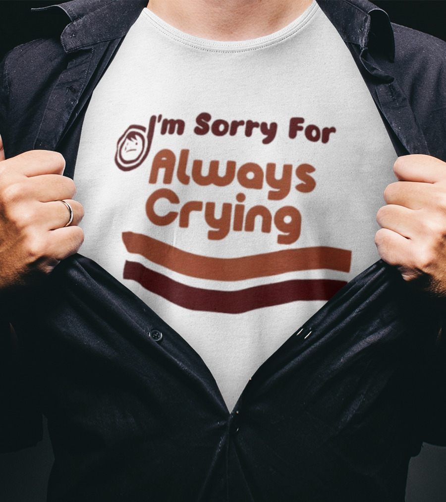 I'm Sorry For Always Crying Sob Emoji T-Shirt