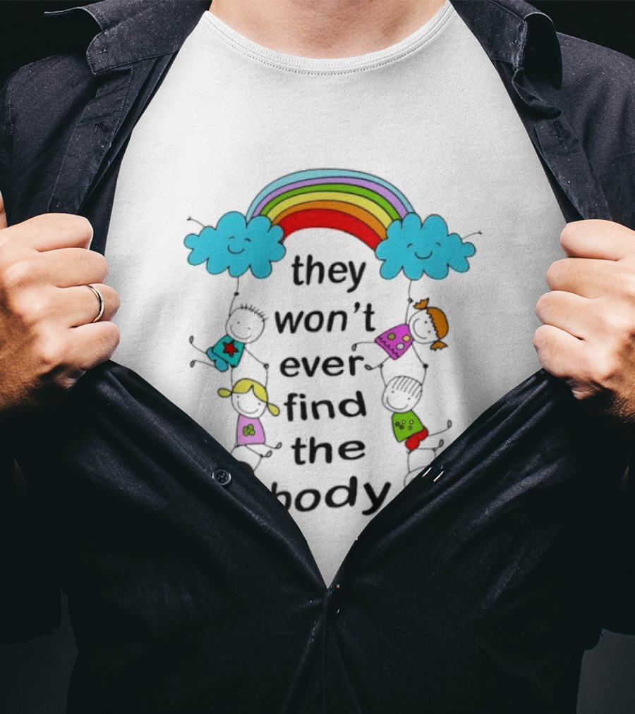 They Won't Ever Find The Body Rainbow And Kids T-Shirt