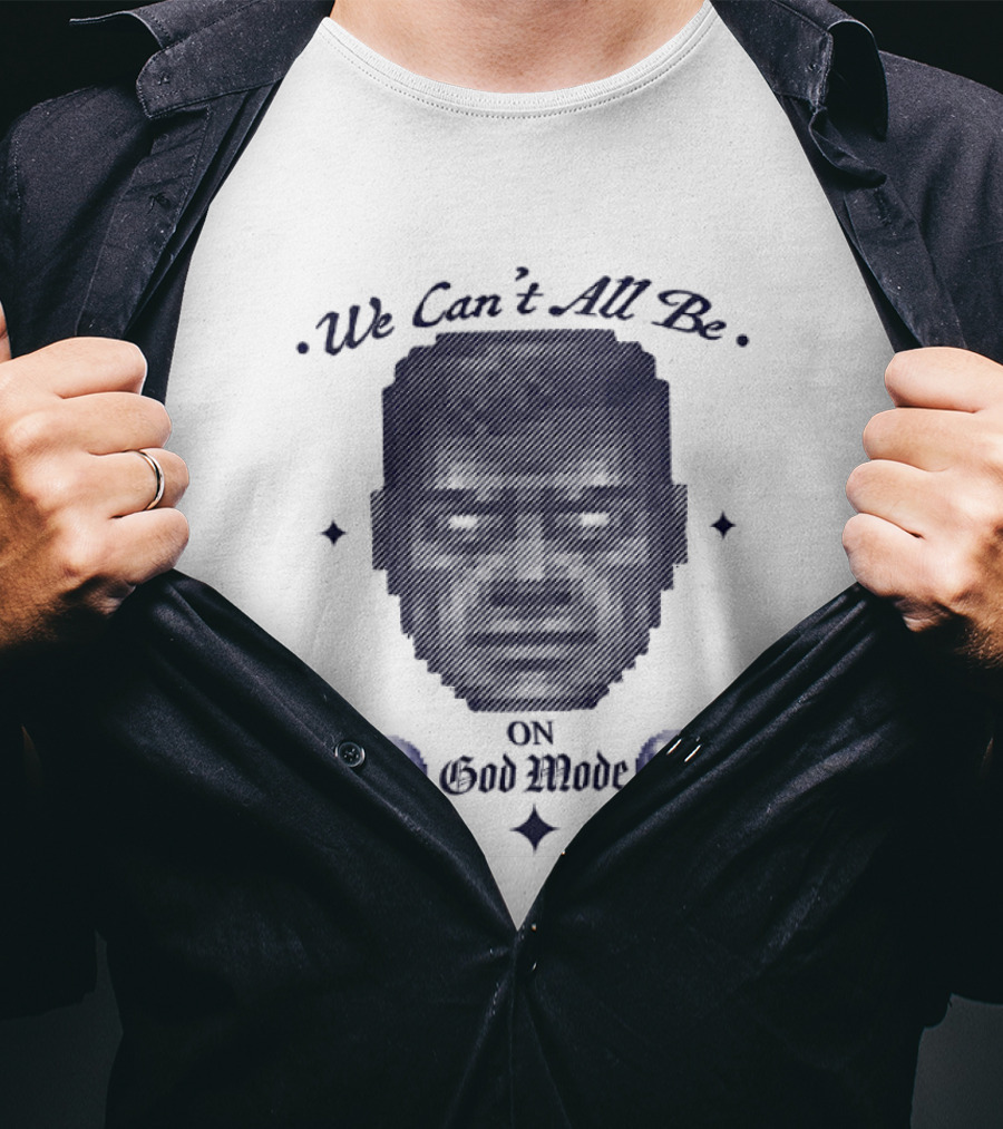 We Can't All Be On God Mode Skull Faces T-Shirt