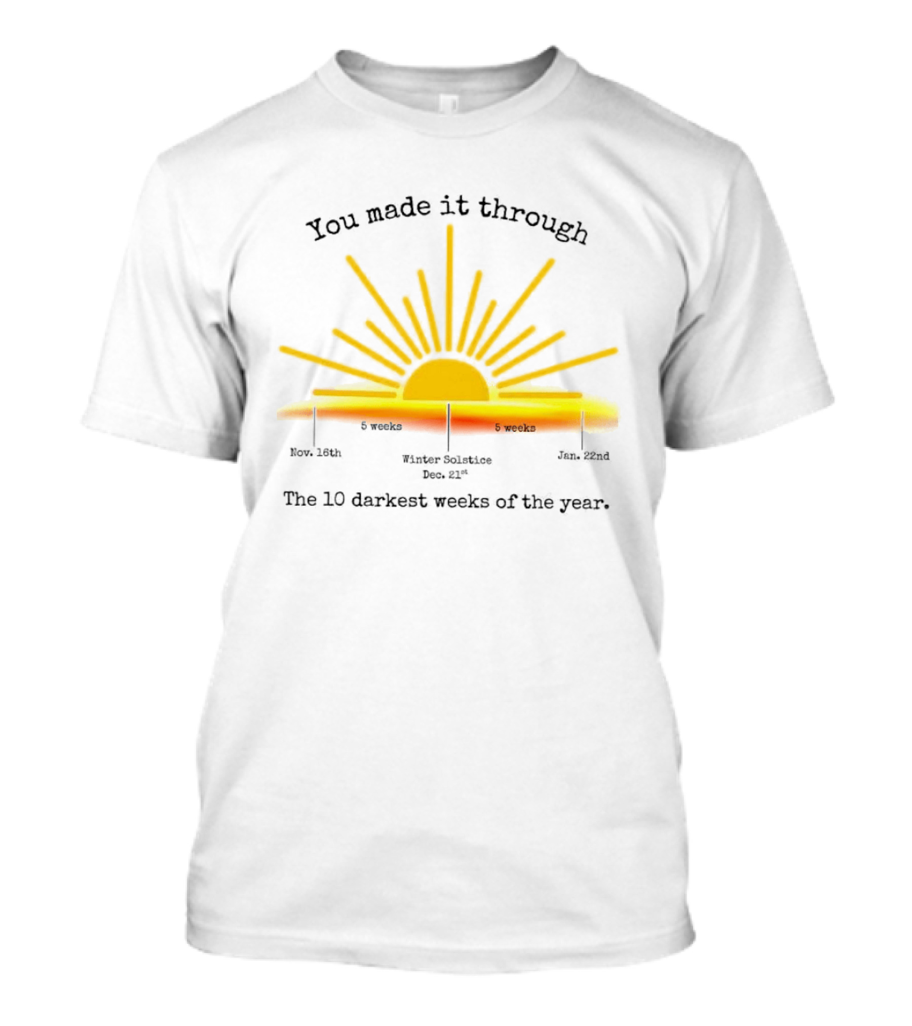 You Made It Through The 10 Darkest Weeks Of The Year Sunshine Countdown T-Shirt
