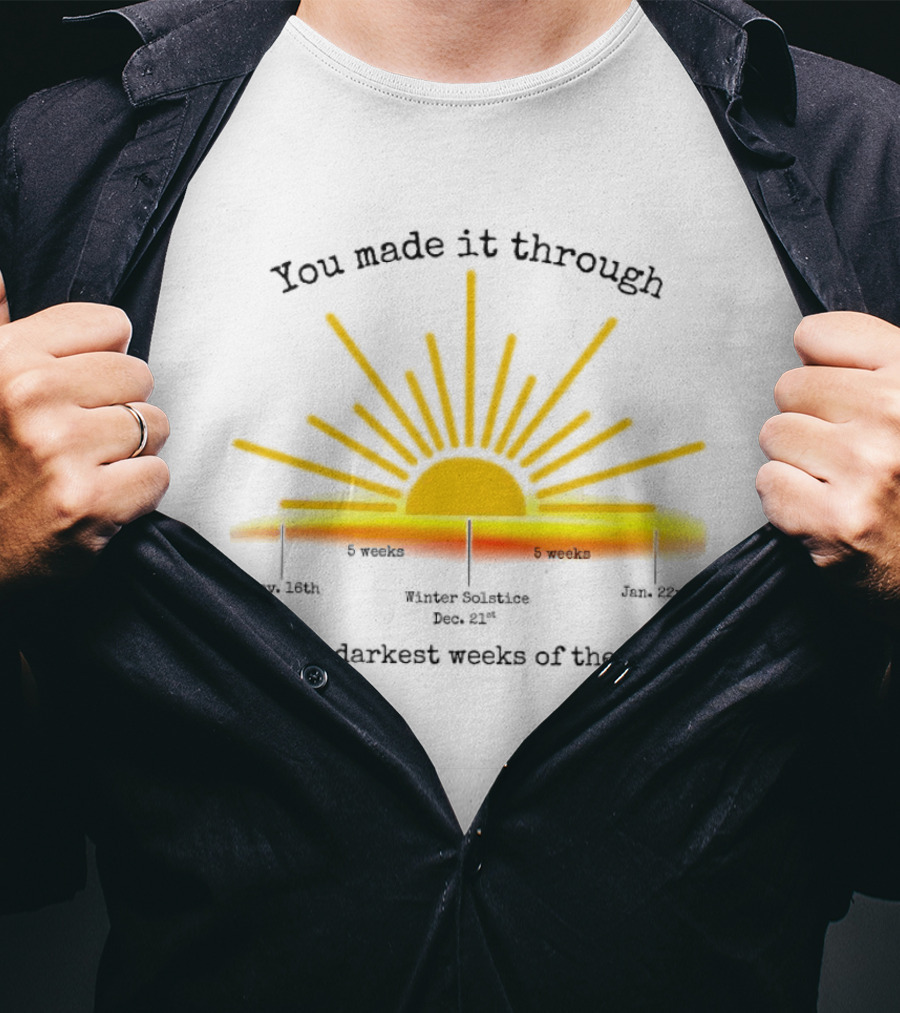 You Made It Through The 10 Darkest Weeks Of The Year Sunshine Countdown T-Shirt