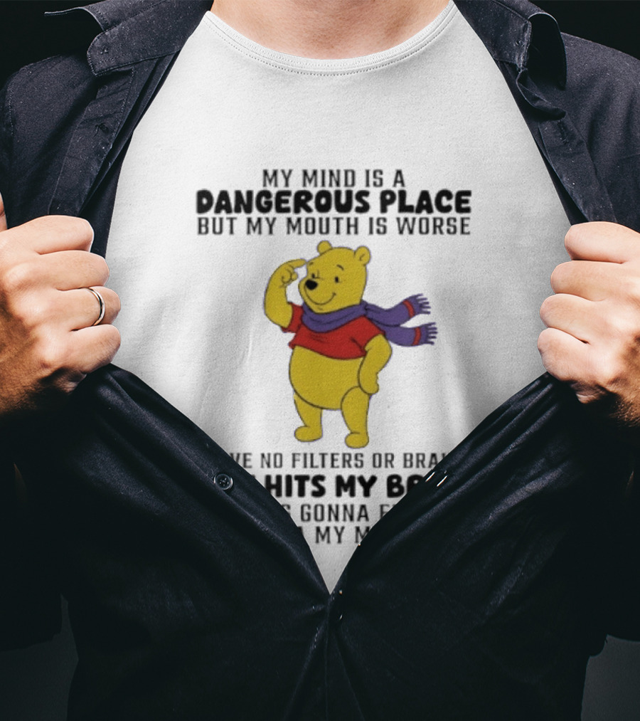 My Mind Is A Dangerous Place But My Mouth Is Worse Winnie The Pooh No Filters If It Hits My Brain T-Shirt