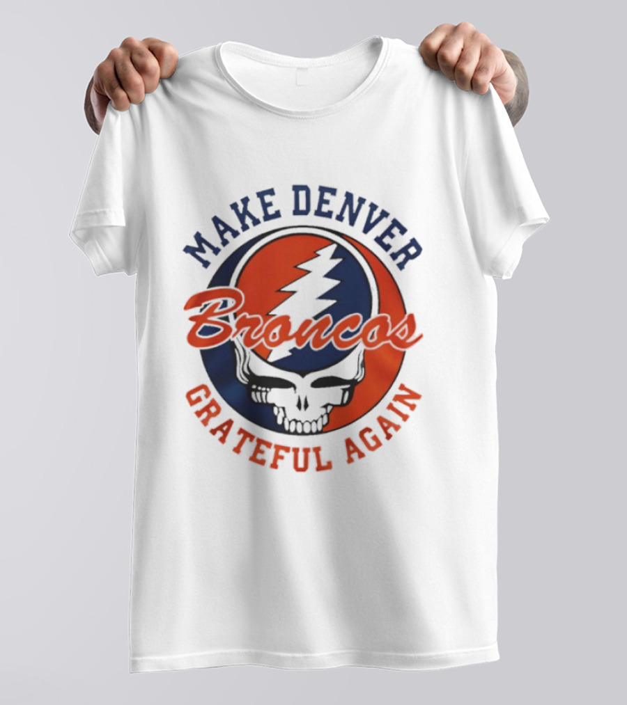 Make Denver Broncos Grateful Again T-Shirt