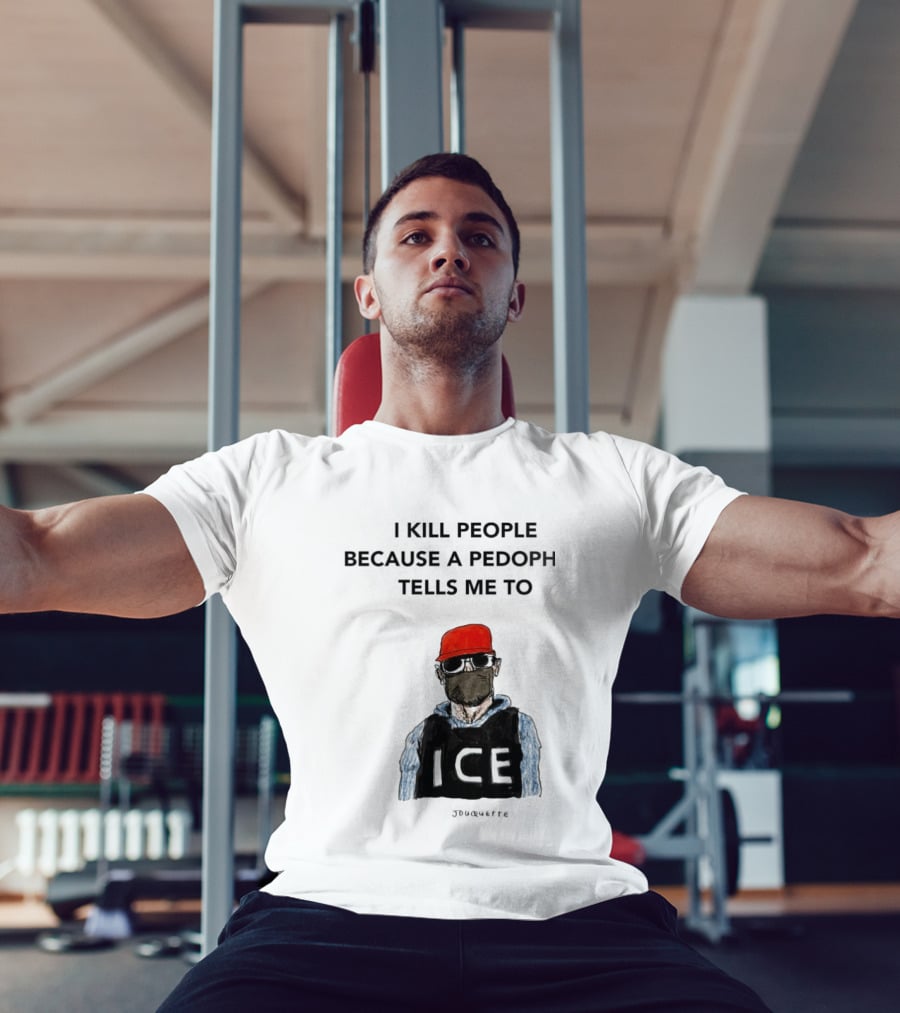 I Kill People Because A Pedophile Tells Me To ICE Agent Satire T-Shirt