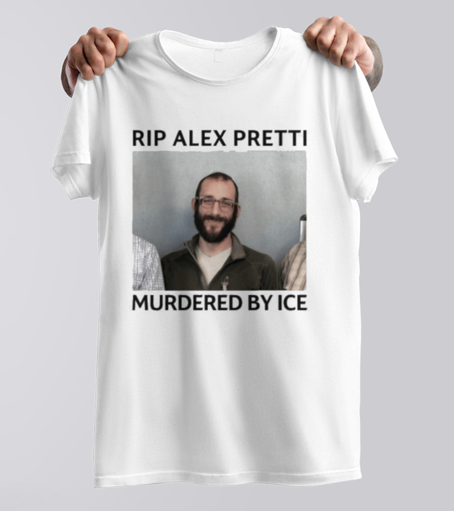 RIP Alex Pretti Murdered By ICE T-Shirt