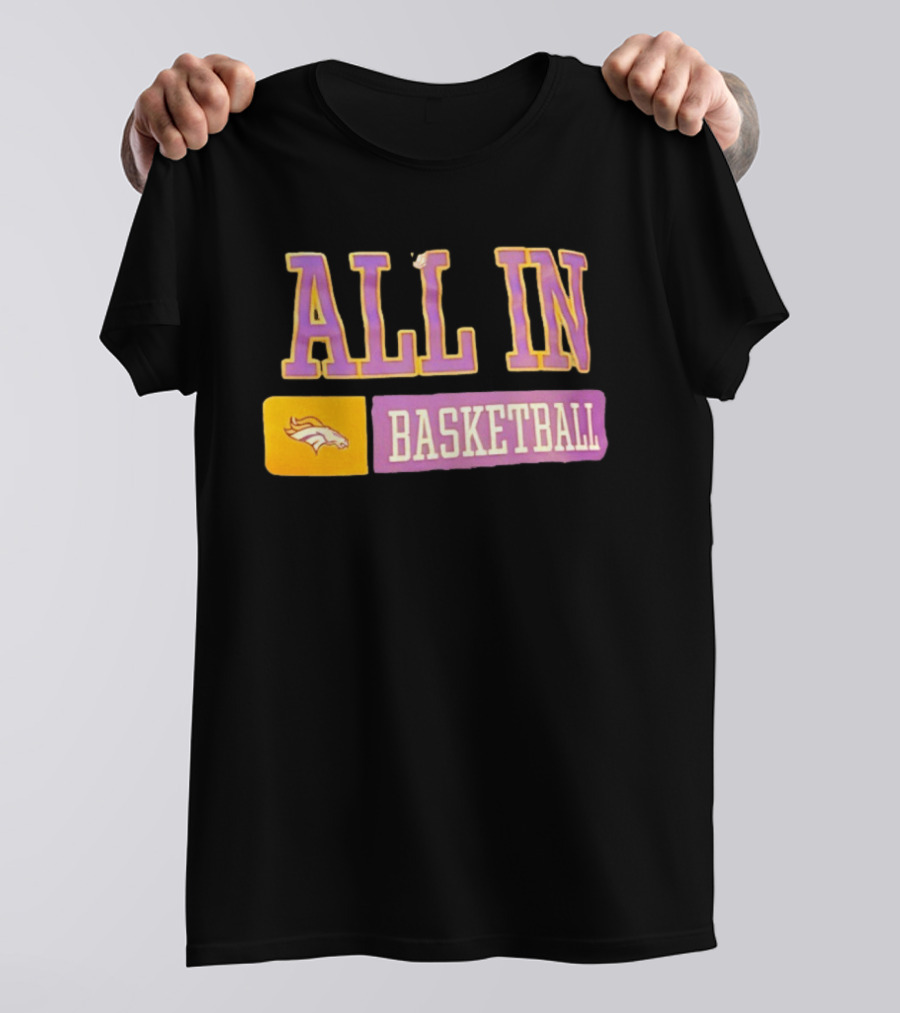 All In Denver Broncos Basketball T-Shirt