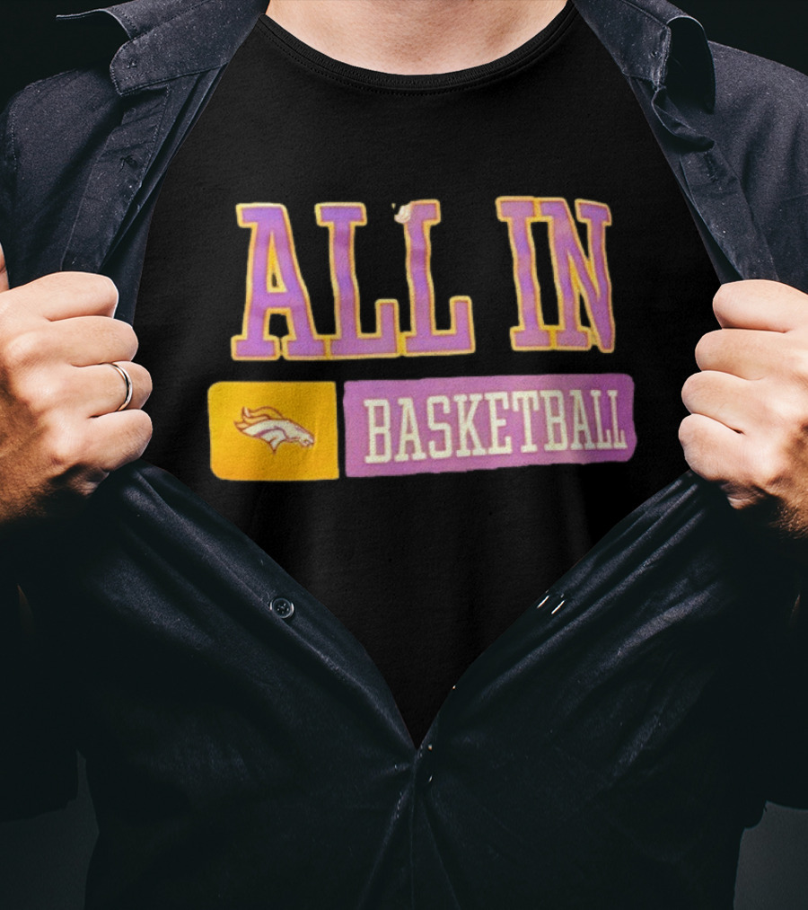 All In Denver Broncos Basketball T-Shirt