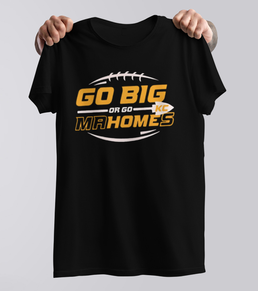 Go Big Or Go Mahomes KC Football T-Shirt