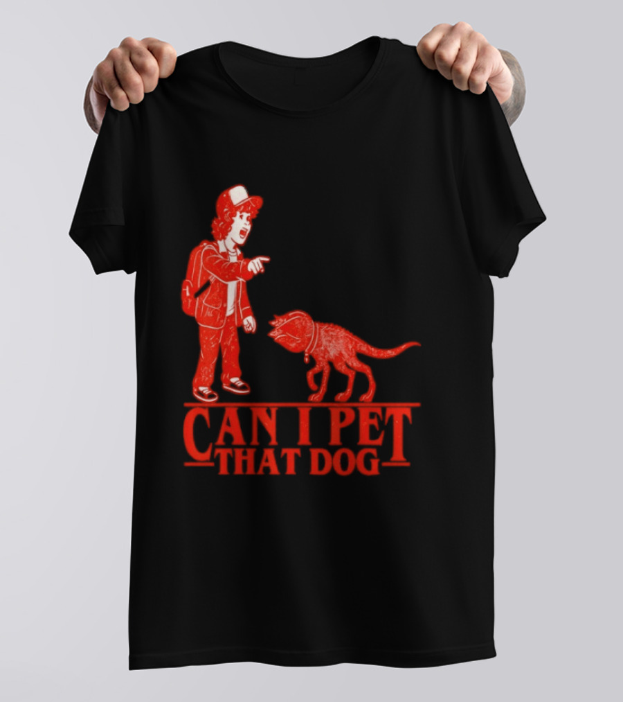 Can I Pet That Dog Stranger Things Demodog Meme T-Shirt