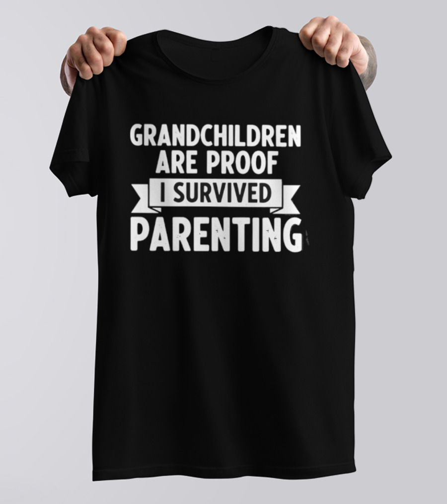 Grandchildren Are Proof I Survived Parenting T-Shirt