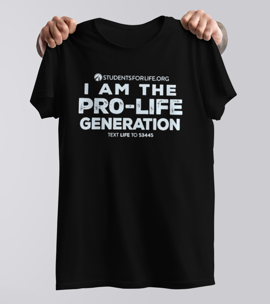 StudentsForLife.org I Am The Pro Life Generation Text Life To 53445 T-Shirt