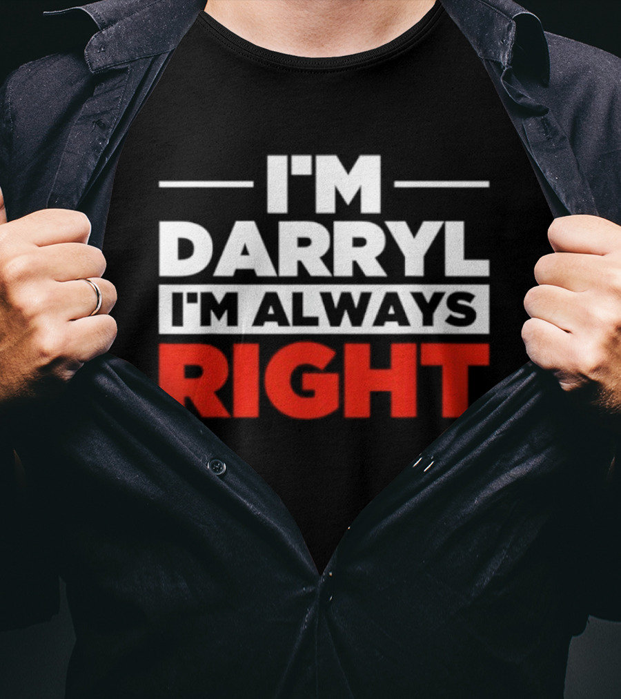 I'm Darryl I'm Always Right T-Shirt