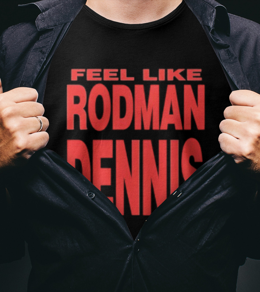 Feel Like Rodman Dennis Retro Bold Text Styles T-Shirt