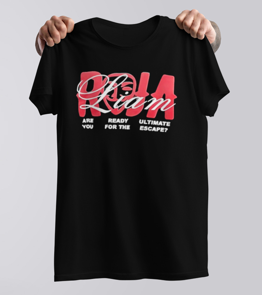 Roja Liam Are You Ready For The Ultimate Escape T-Shirt