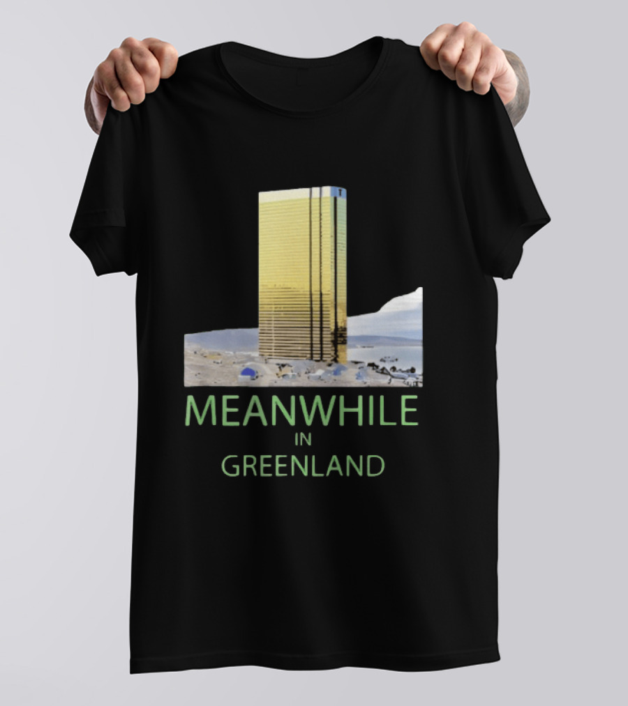 MEANWHILE IN GREENLAND Trump Tower Building Concept T-Shirt