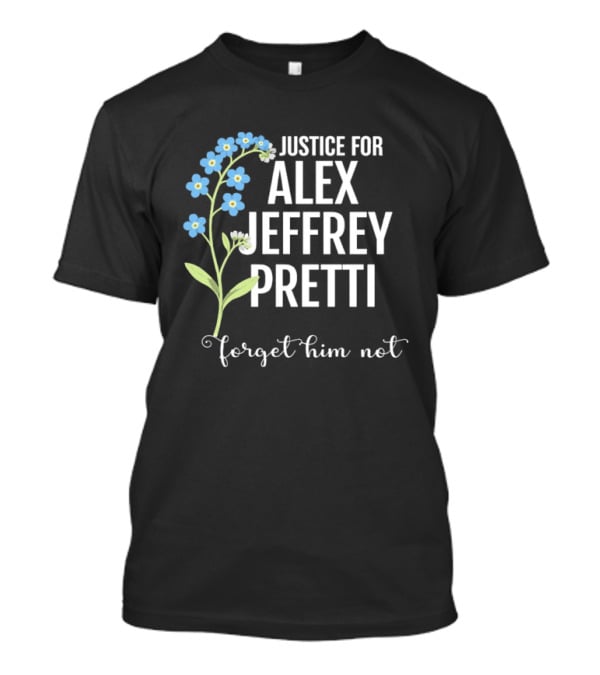 Justice For Alex Jeffrey Pretti Forget Him Not Blue Forget Me Not Flowers T-Shirt