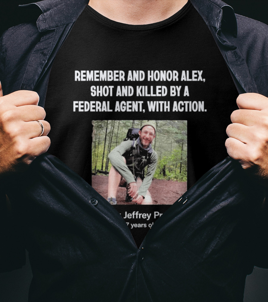 Remember And Honor Alex Shot And Killed By A Federal Agent With Action Alex Jeffrey Pretti T-Shirt