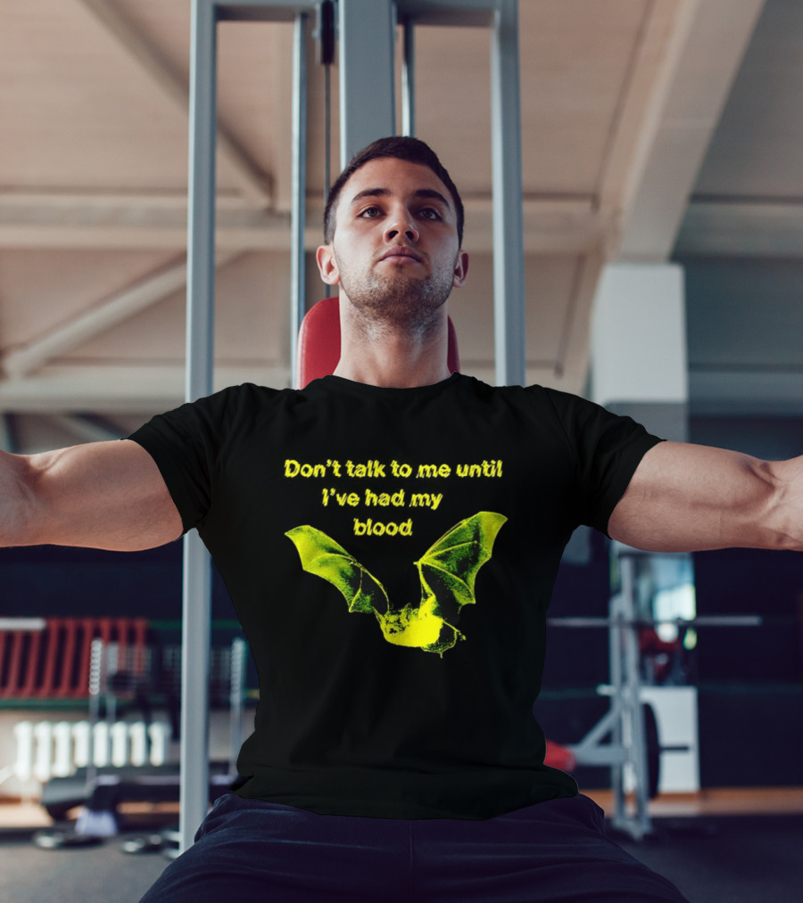 Don't Talk To Me Until I've Had My Blood Bat T-Shirt