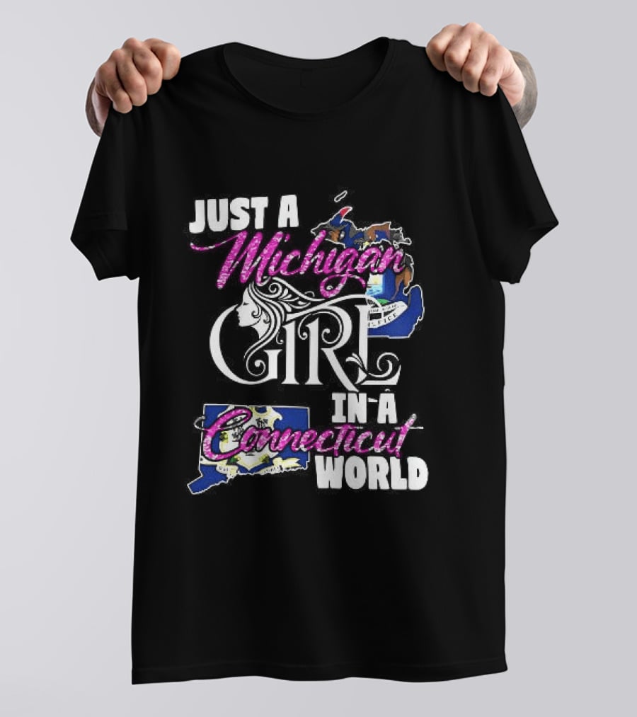 Just A Michigan Girl In A Connecticut World T-Shirt