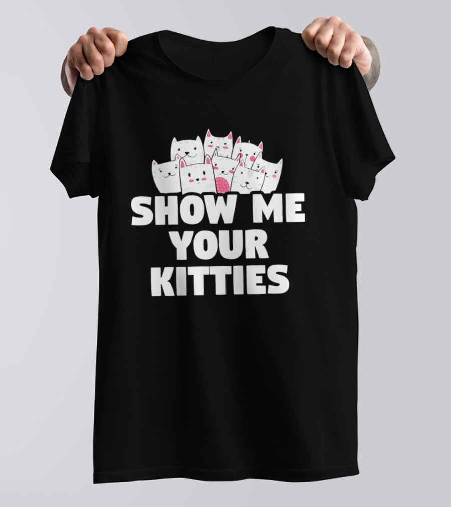 Show Me Your Kitties Cute Cat Faces Text Trend T-Shirt