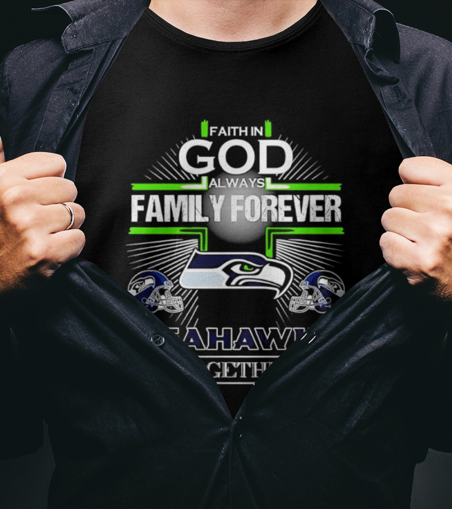 Faith In God Always Family Forever Seattle Seahawks Together T-Shirt