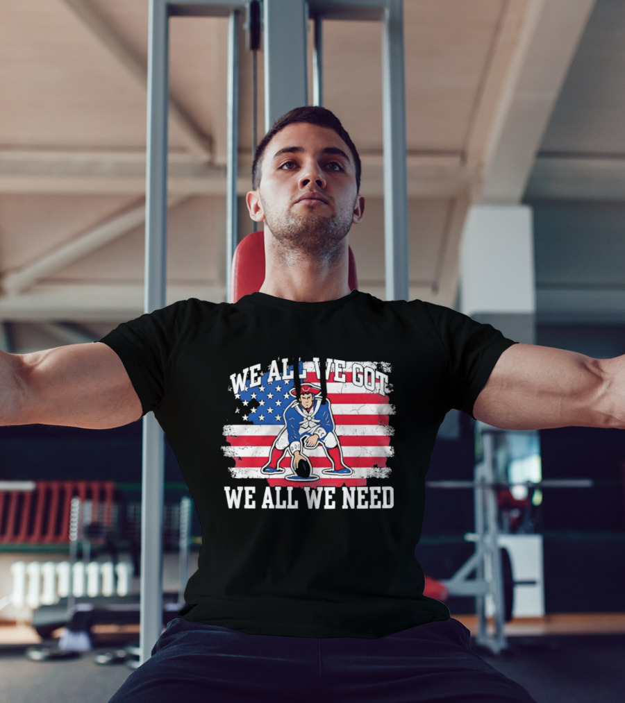 New England Patriots We All We Need American Flag Football T-Shirt