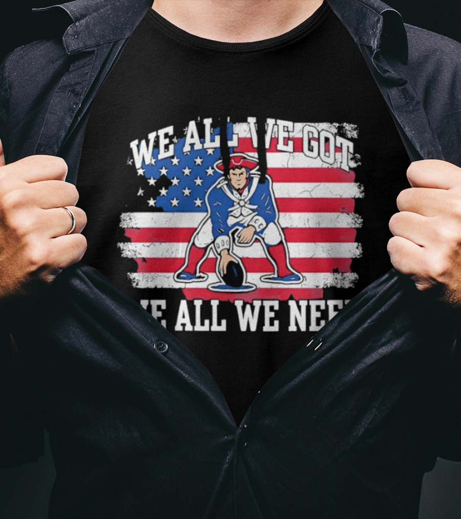 New England Patriots We All We Need American Flag Football T-Shirt