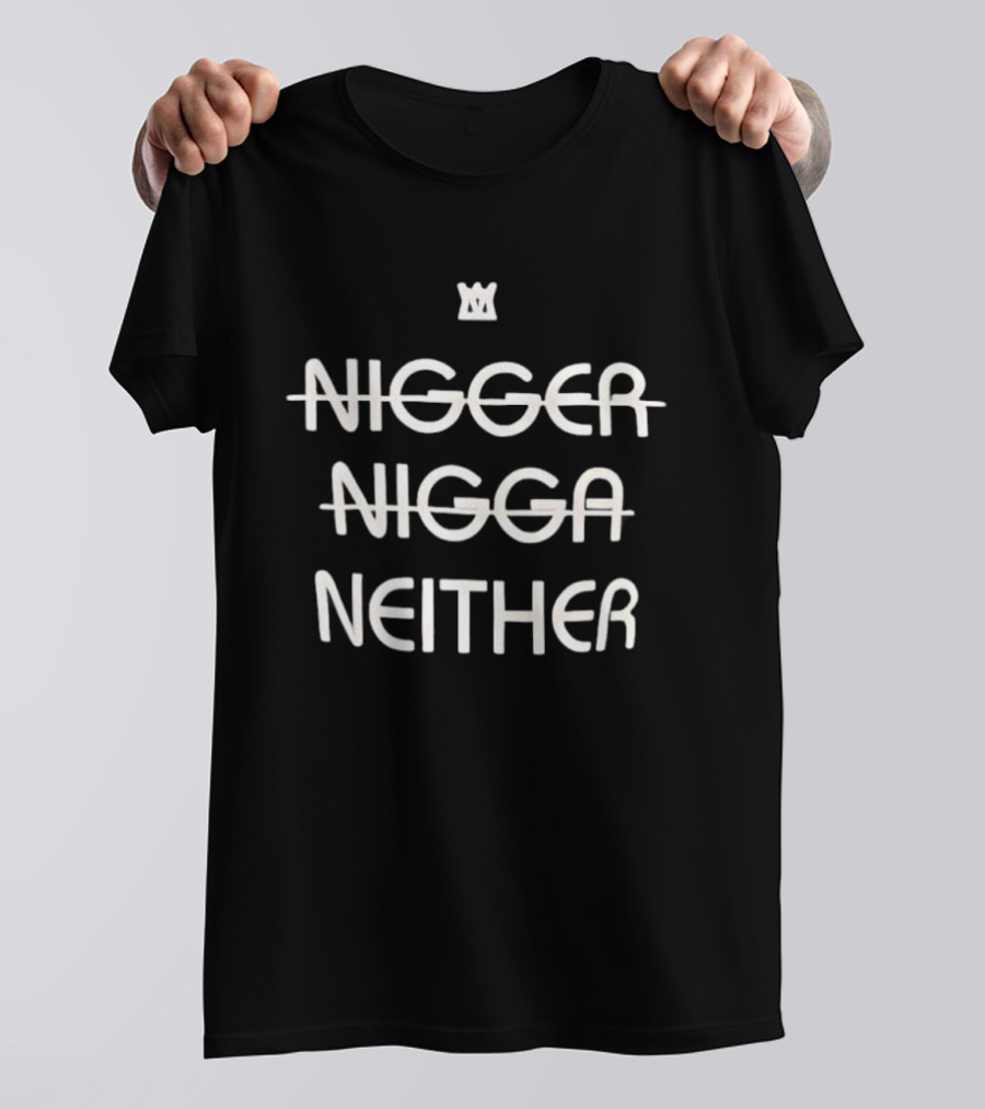 Not Nigger Nigga Neither T-Shirt