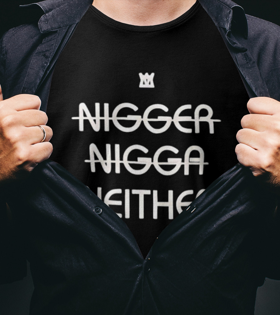 Not Nigger Nigga Neither T-Shirt