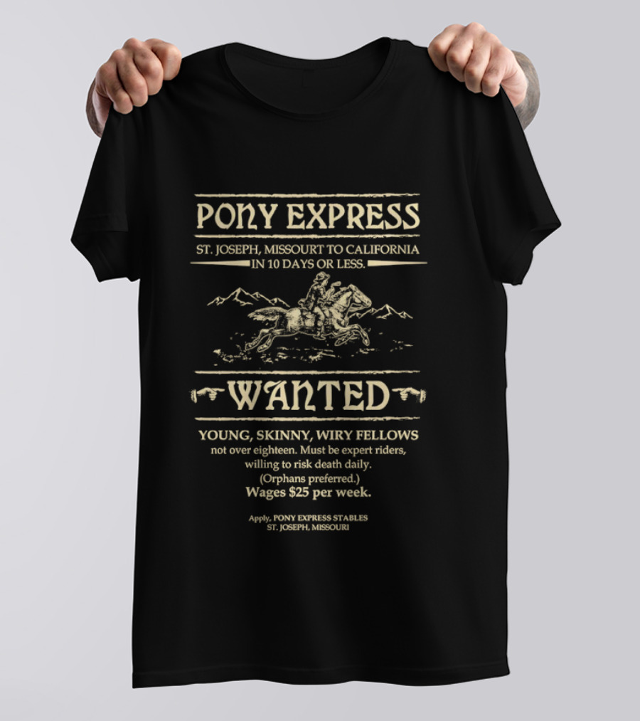Pony Express St Joseph Missouri To California In 10 Days Or Less Wanted Young Skinny Wiry Fellows Wages $25 Per Week T-Shirt