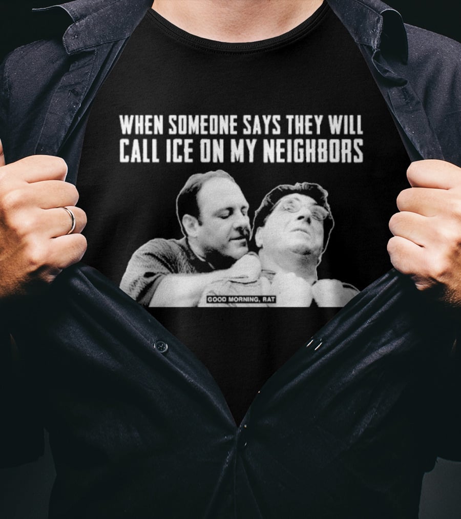When Someone Says They Will Call ICE On My Neighbors Good Morning Rat Scene T-Shirt