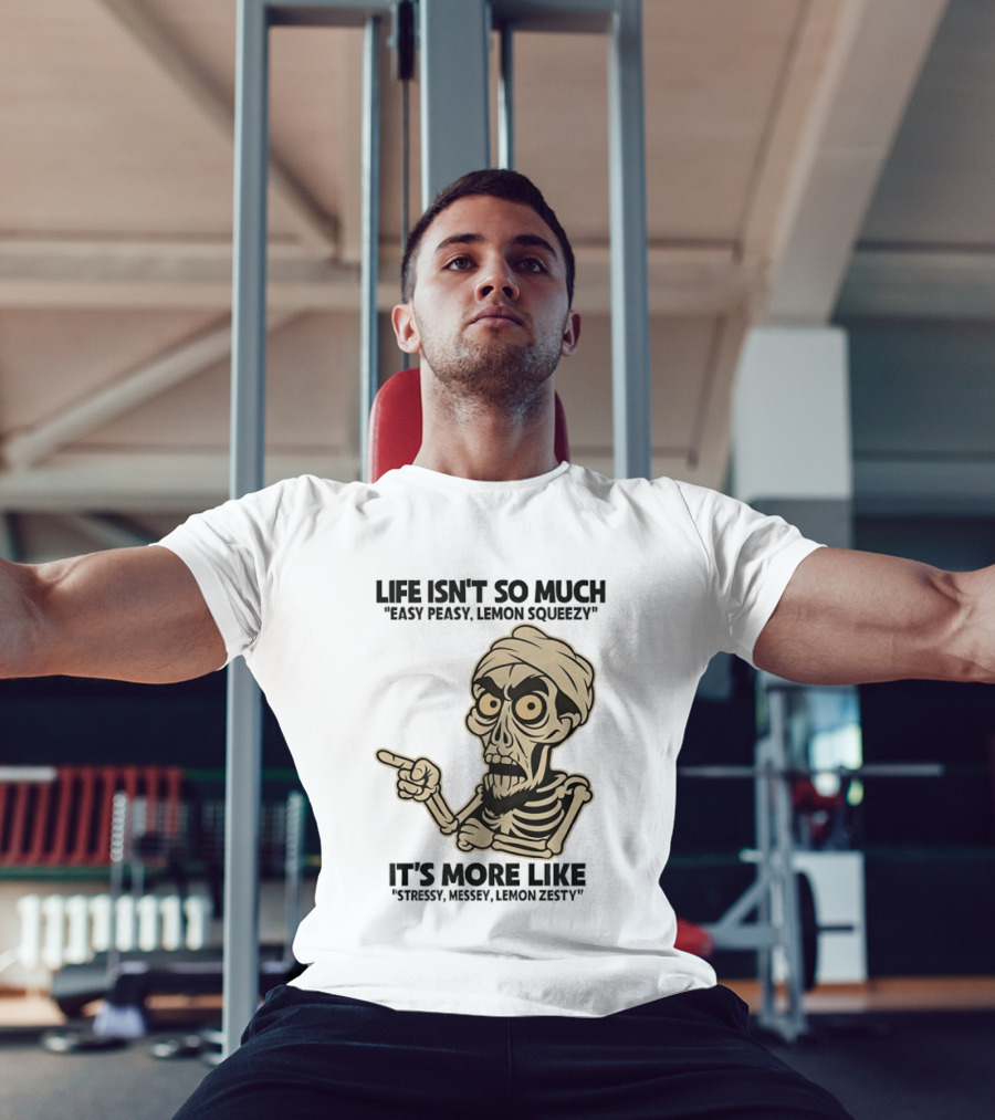 Achmed Life Isn't Easy Peasy Lemon Squeezy It's Stressy Messy Lemon Zesty T-Shirt