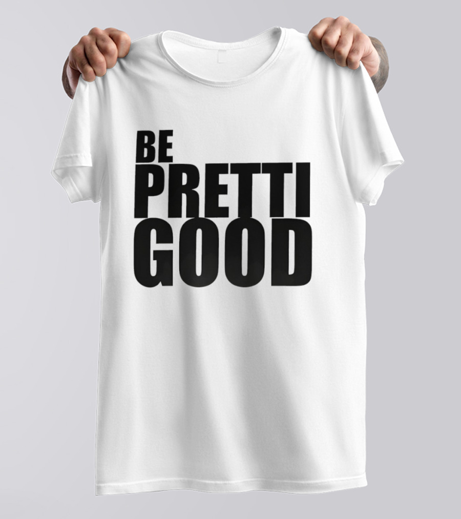 BE PRETTI GOOD Political Protest T-Shirt