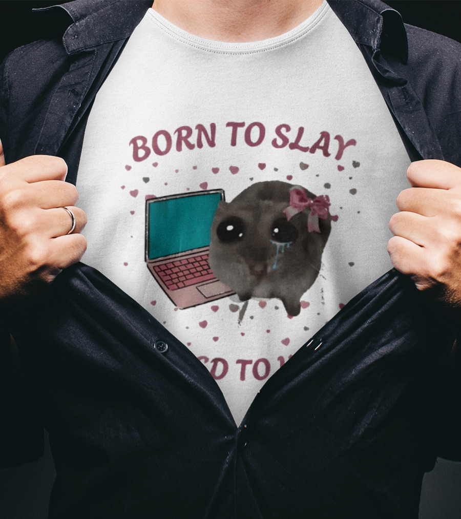 Born To Slay Forced To Work Crying Mouse Laptop Meme T-Shirt