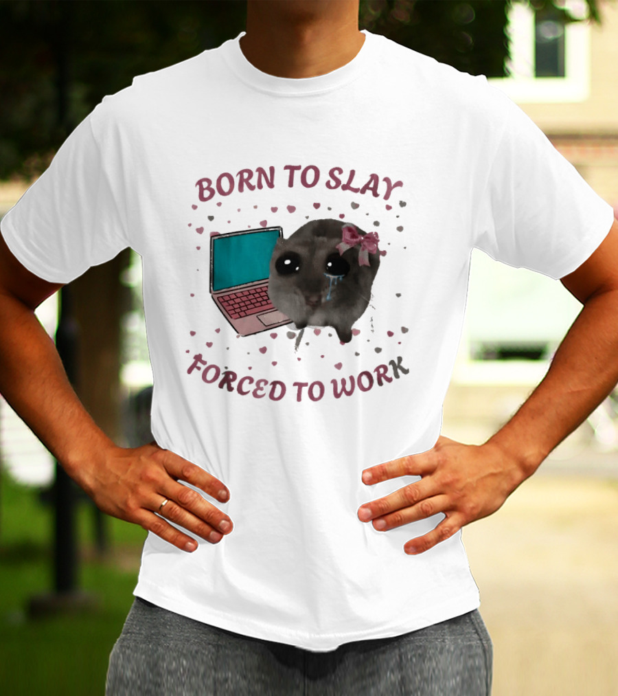 Born To Slay Forced To Work Crying Mouse Laptop Meme T-Shirt
