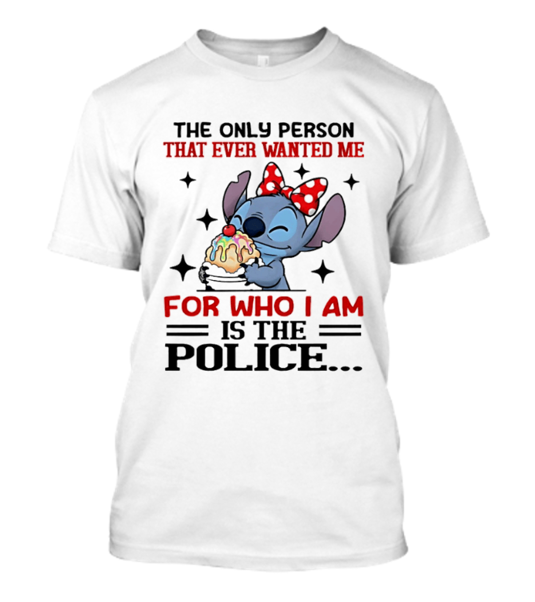 Stitch The Only Person That Ever Wanted Me For Who I Am Is The Police Eating Ice Cream T-Shirt