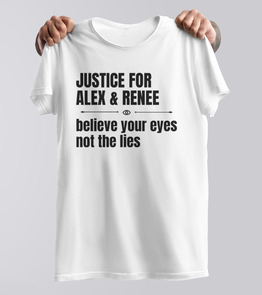 Justice For Alex And Renee Believe Your Eyes Not The Lies T-Shirt