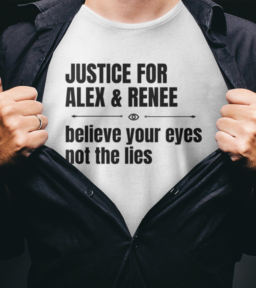 Justice For Alex And Renee Believe Your Eyes Not The Lies T-Shirt