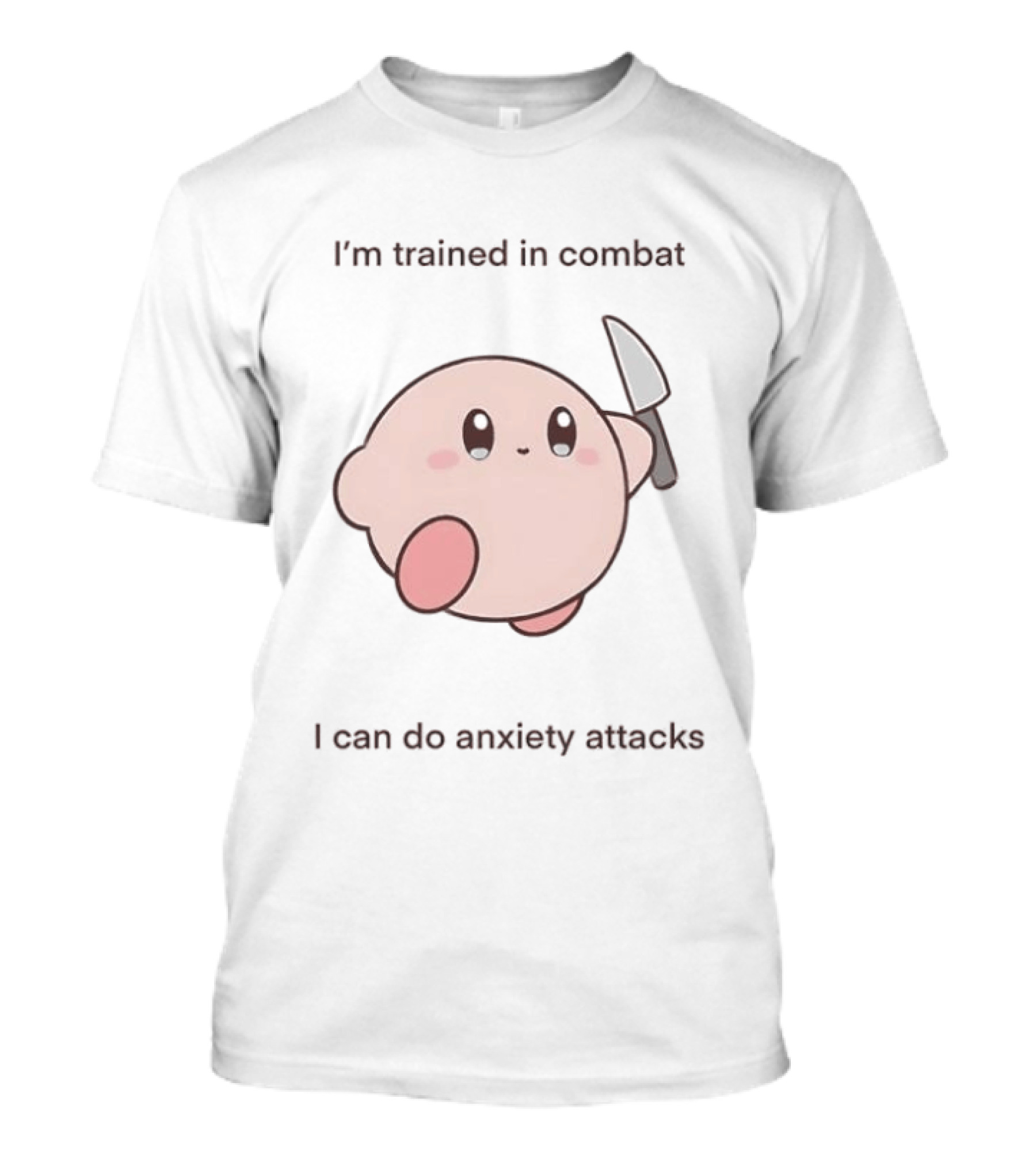 I'm Trained In Combat Kirby Anxiety Attacks T-Shirt
