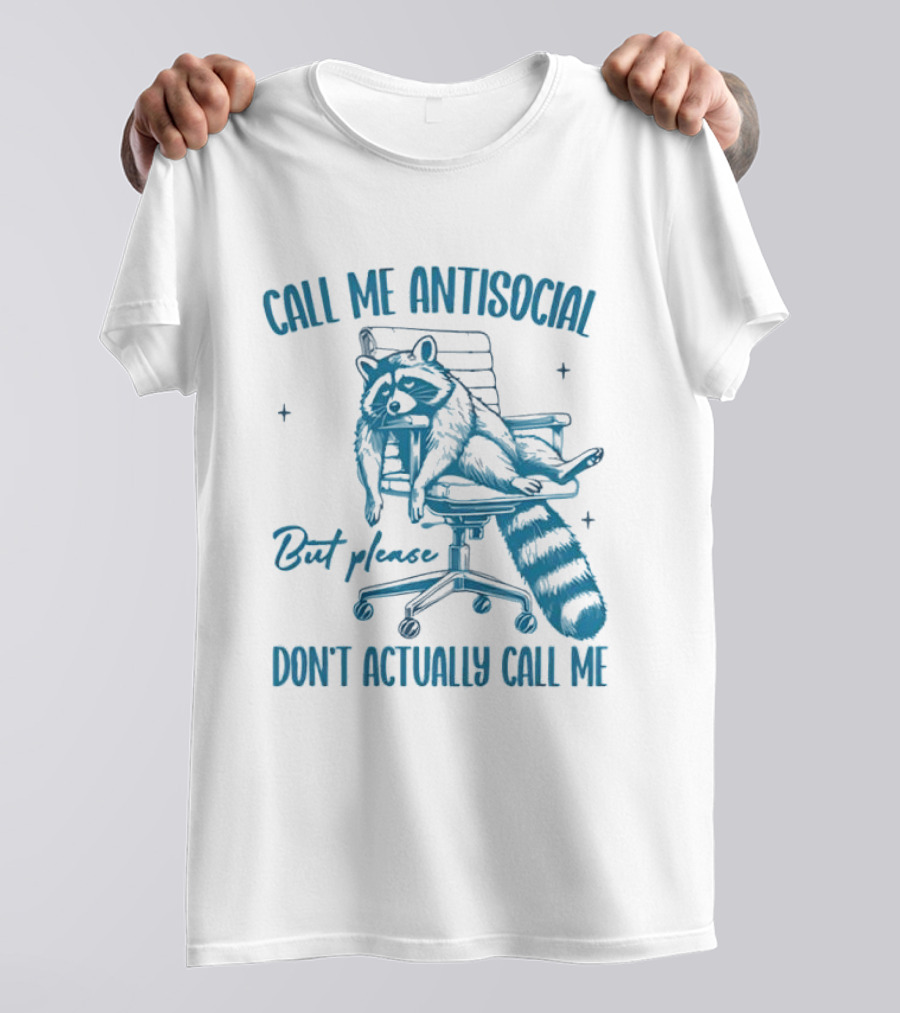 Call Me Antisocial Raccoon Don't Actually Call Me Please T-Shirt