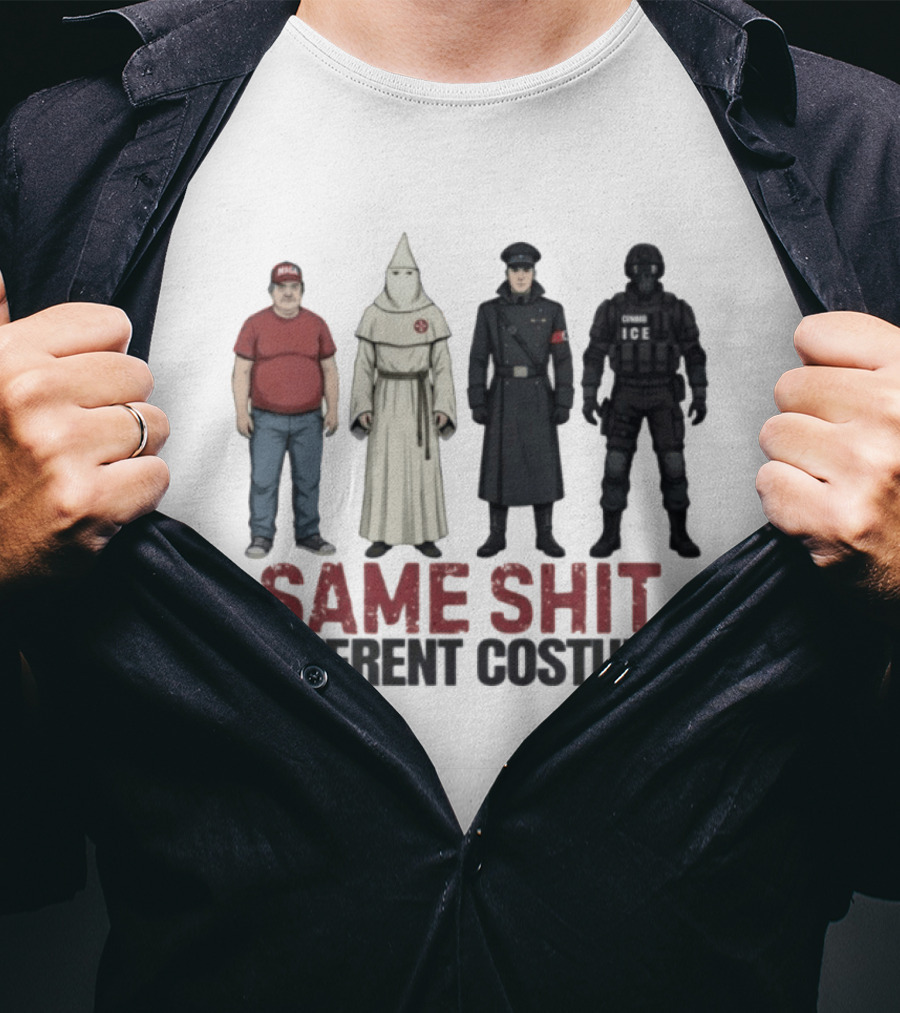 Same Shit Different Costume ICE MAGA KKK Nazi Police T-Shirt