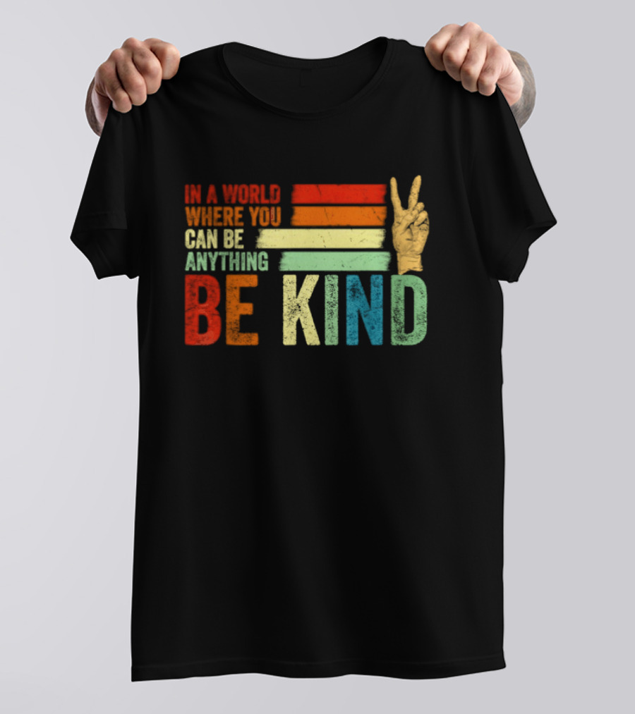 Be Kind In A World Where You Can Be Anything Inspirational Peace Sign T-Shirt