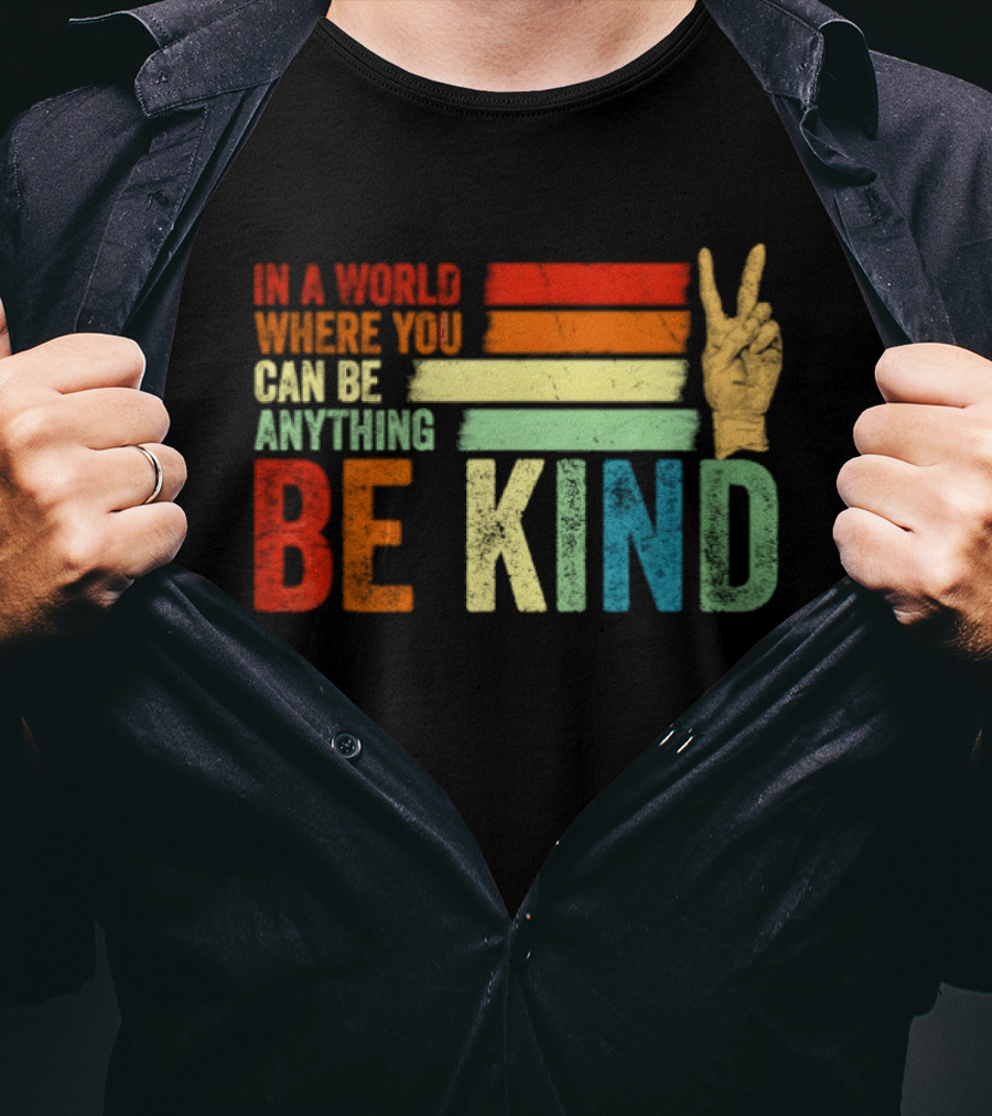 Be Kind In A World Where You Can Be Anything Inspirational Peace Sign T-Shirt