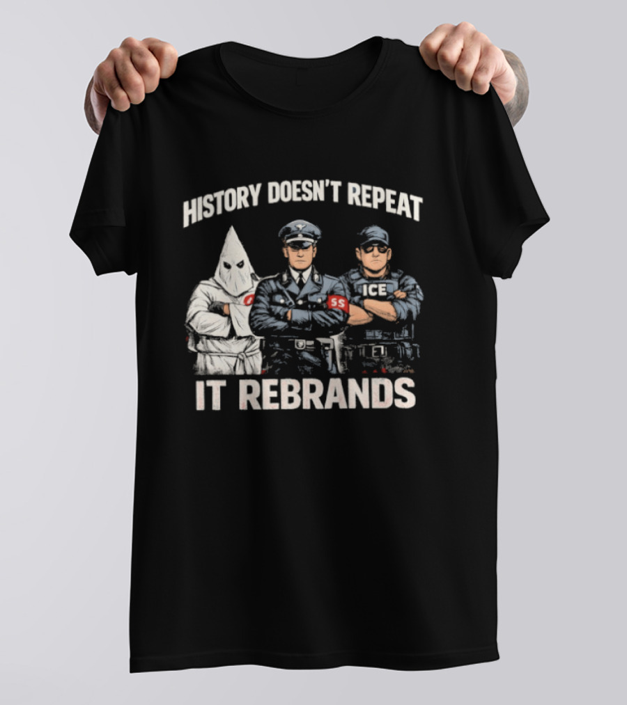 History Doesn't Repeat It Rebrands Nazi SS KKK Police T-Shirt