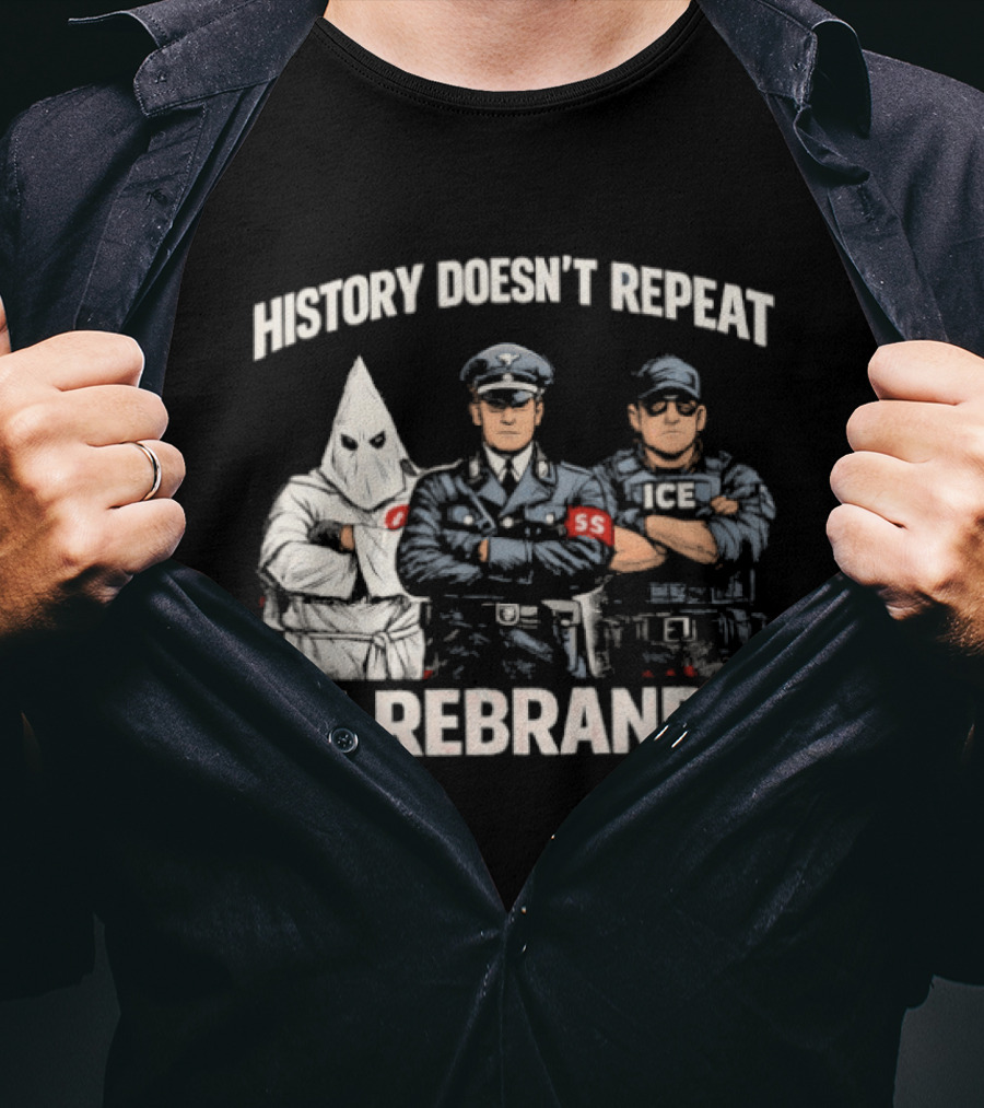 History Doesn't Repeat It Rebrands Nazi SS KKK Police T-Shirt