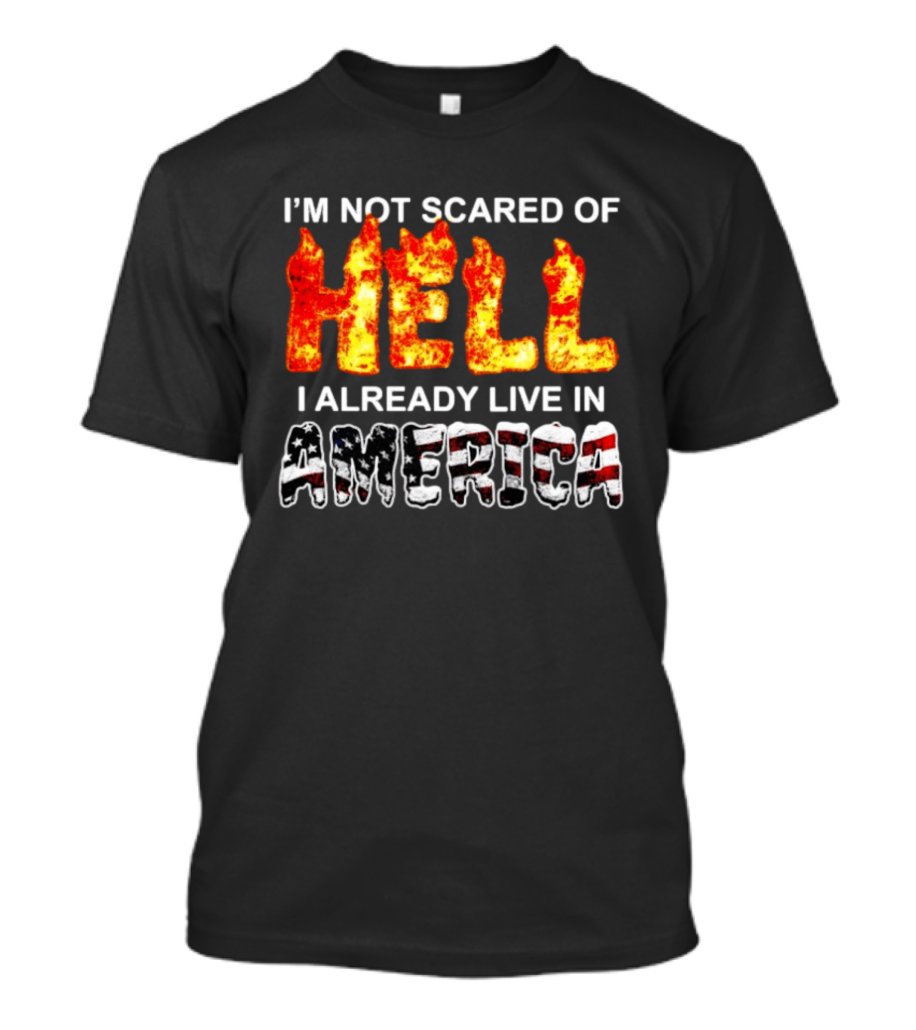 I'm Not Scared Of Hell I Already Live In America Fire And Flag T-Shirt