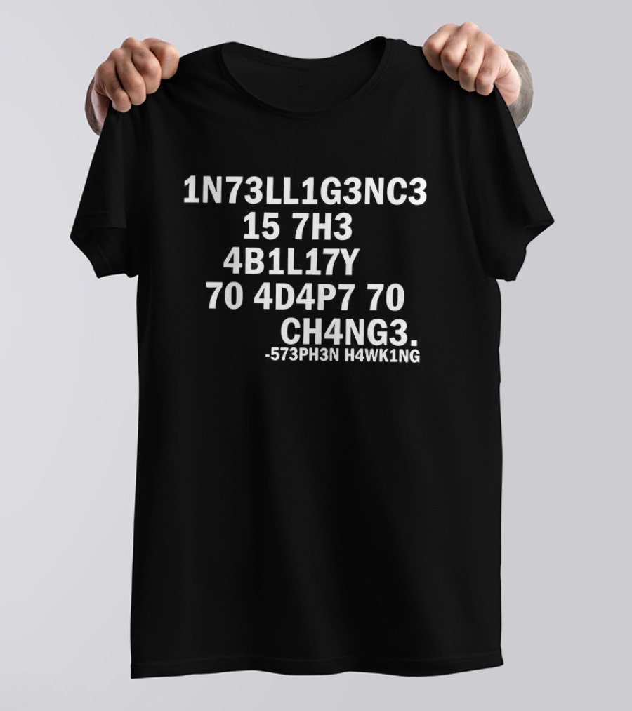 Stephen Hawking 1N73LL1G3NC3 4B1L1TY 4D4P7 CH4NG3 T-Shirt